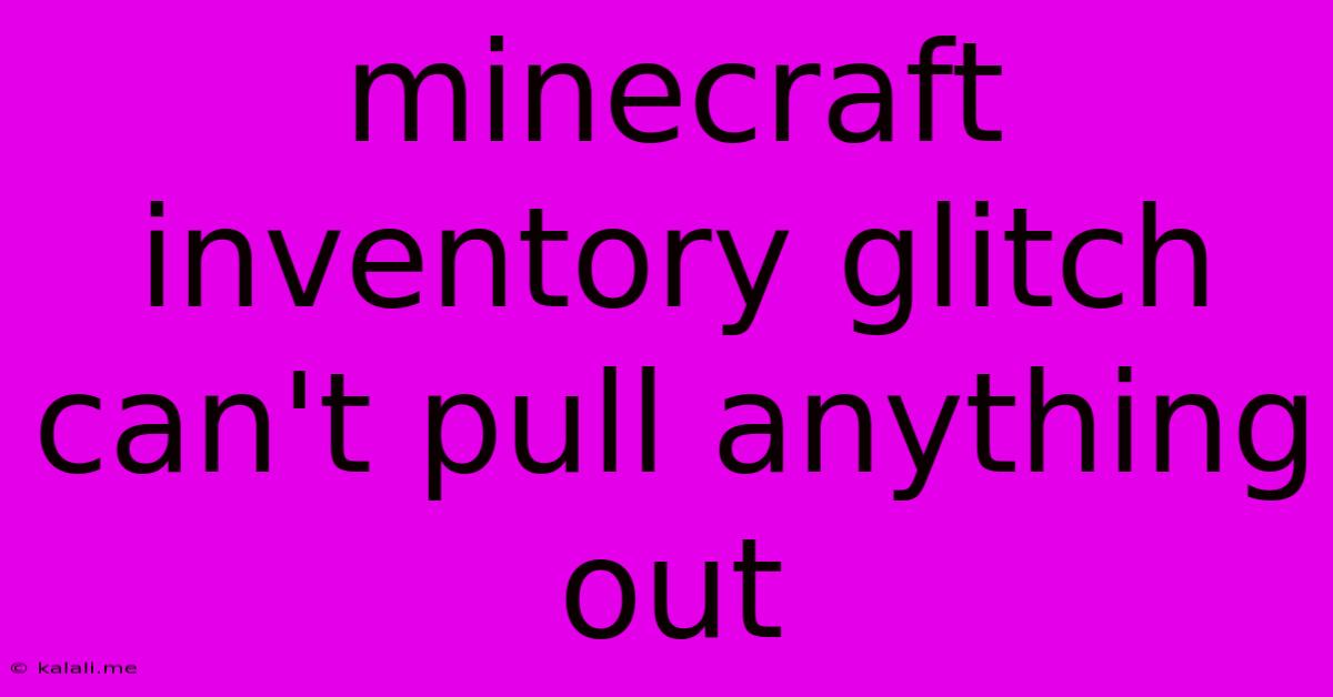 Minecraft Inventory Glitch Can't Pull Anything Out