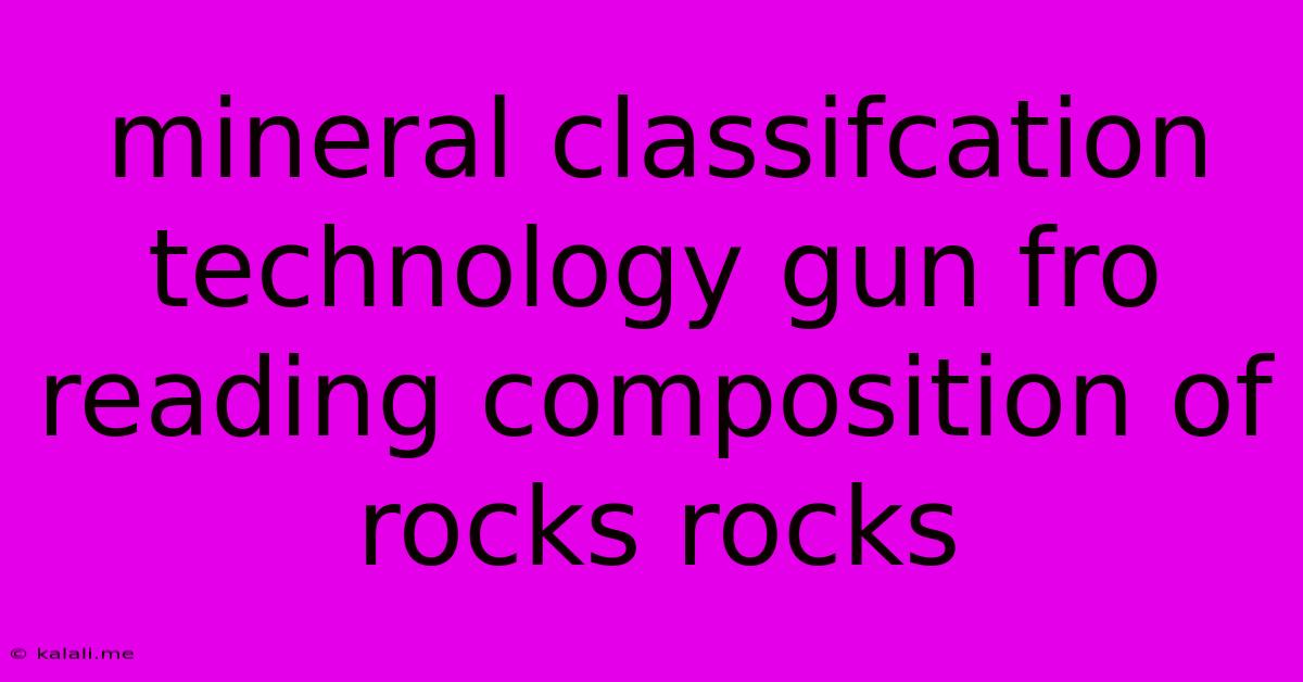 Mineral Classifcation Technology Gun Fro Reading Composition Of Rocks Rocks