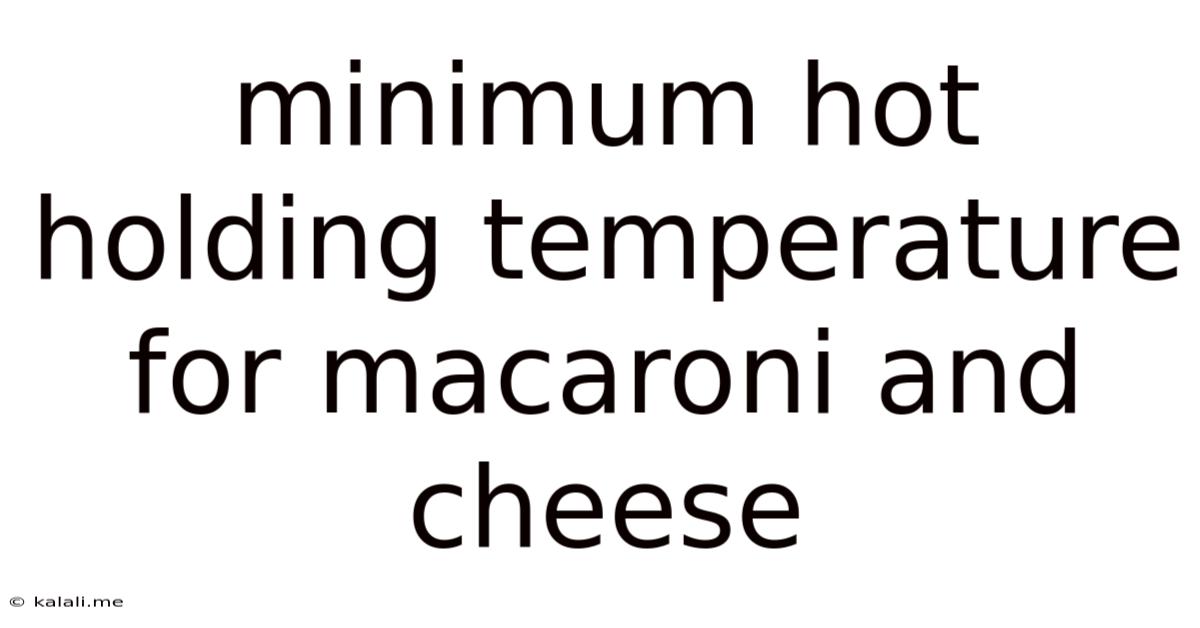Minimum Hot Holding Temperature For Macaroni And Cheese