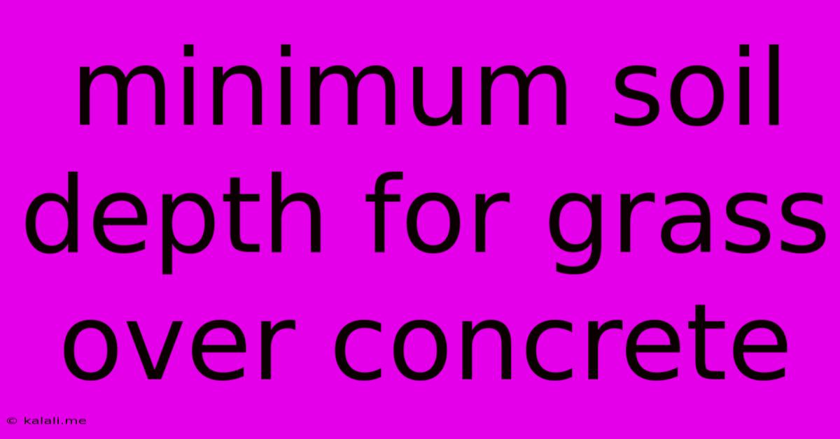 Minimum Soil Depth For Grass Over Concrete