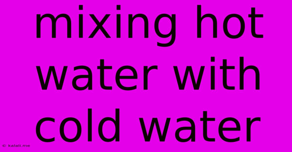 Mixing Hot Water With Cold Water