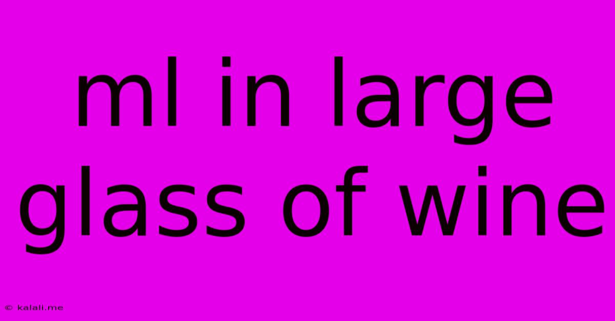 Ml In Large Glass Of Wine