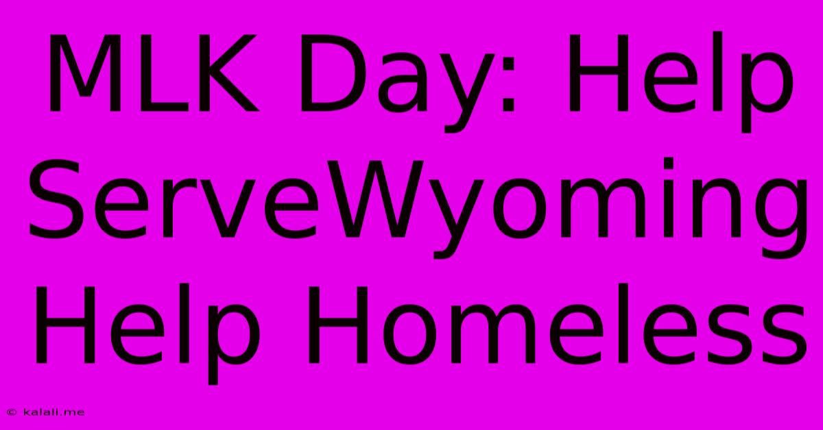 MLK Day: Help ServeWyoming Help Homeless