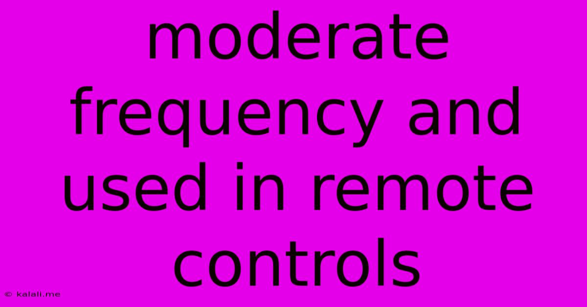 Moderate Frequency And Used In Remote Controls