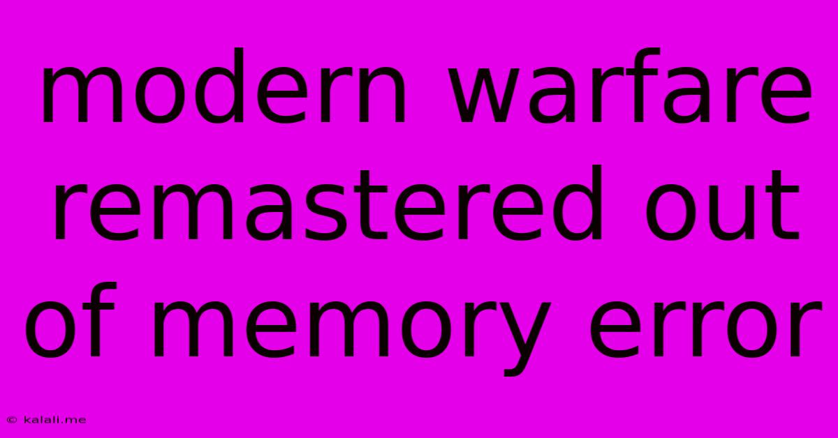 Modern Warfare Remastered Out Of Memory Error