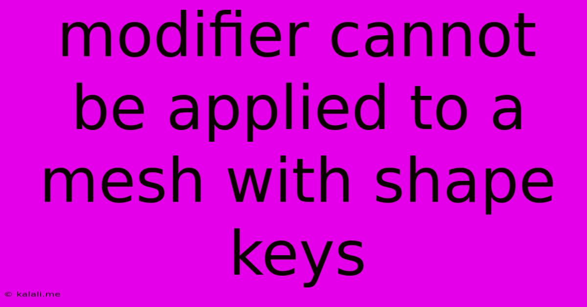 Modifier Cannot Be Applied To A Mesh With Shape Keys