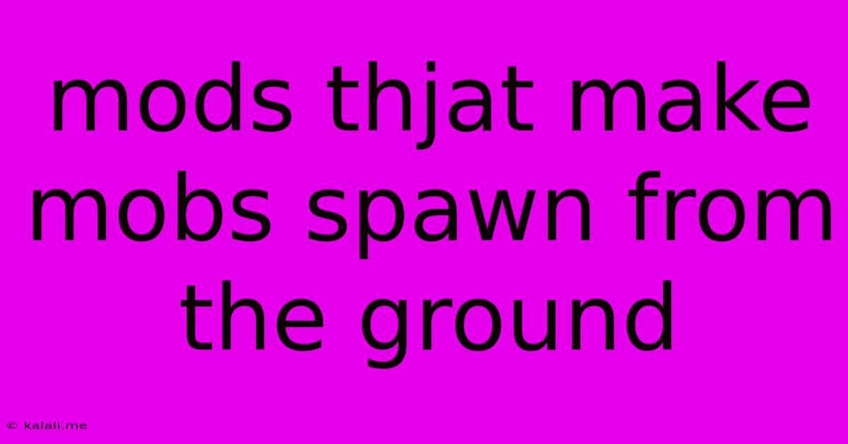Mods Thjat Make Mobs Spawn From The Ground