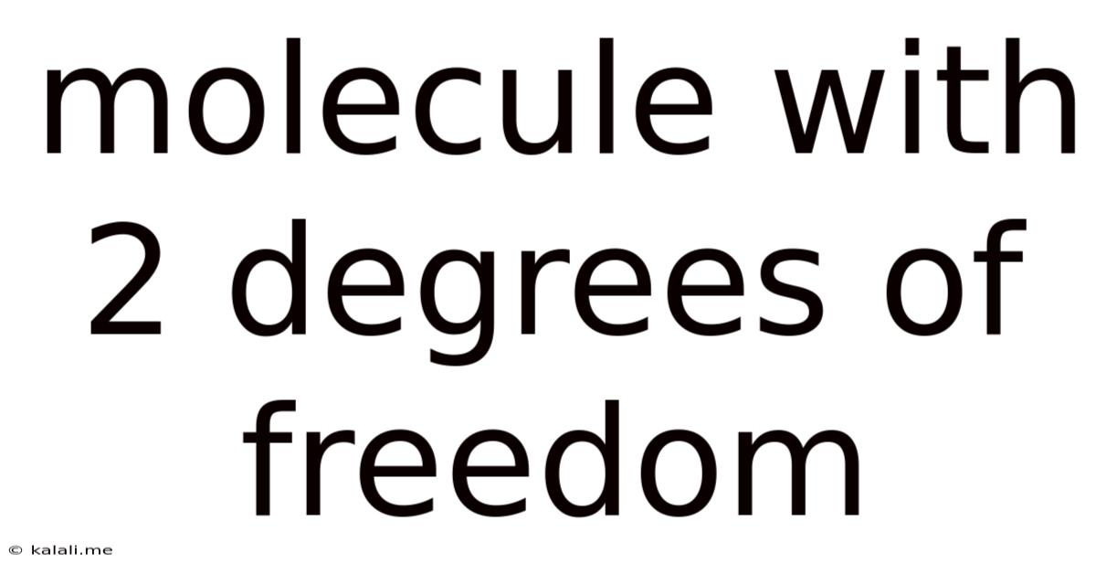 Molecule With 2 Degrees Of Freedom