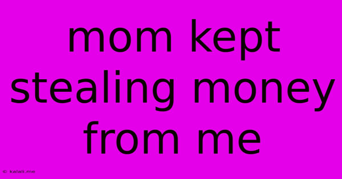 Mom Kept Stealing Money From Me