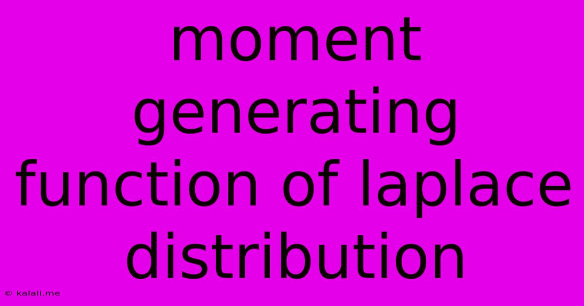 Moment Generating Function Of Laplace Distribution