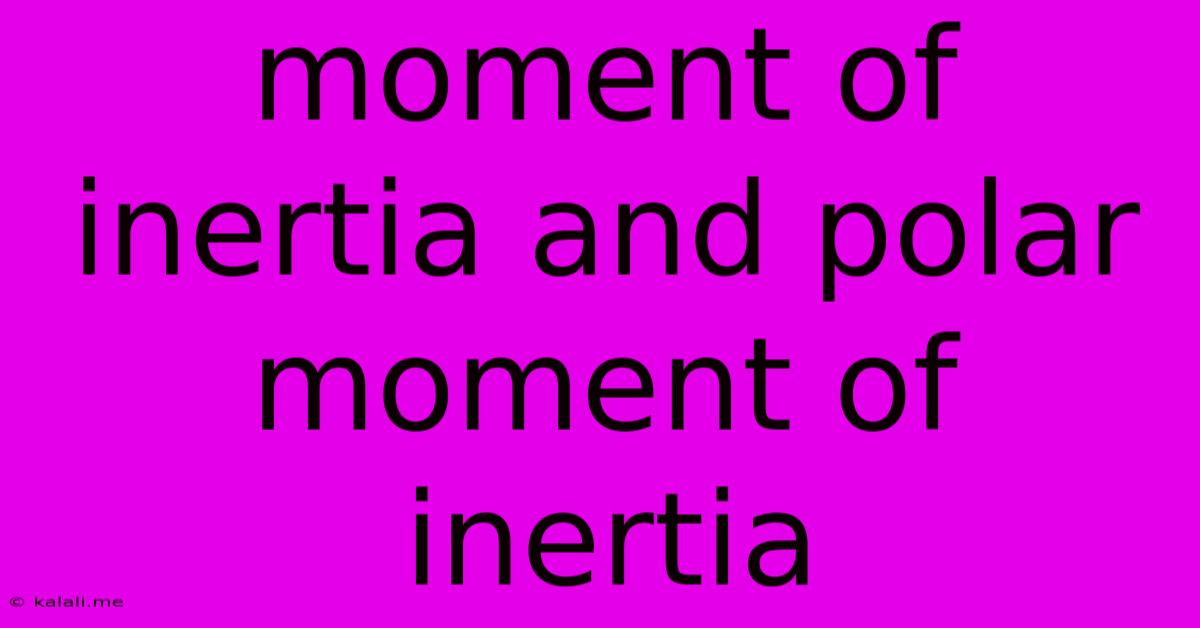 Moment Of Inertia And Polar Moment Of Inertia