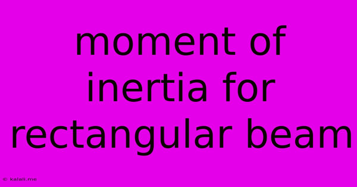 Moment Of Inertia For Rectangular Beam