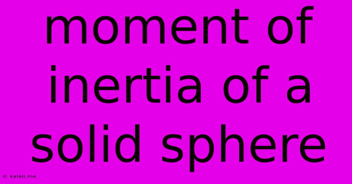 Moment Of Inertia Of A Solid Sphere