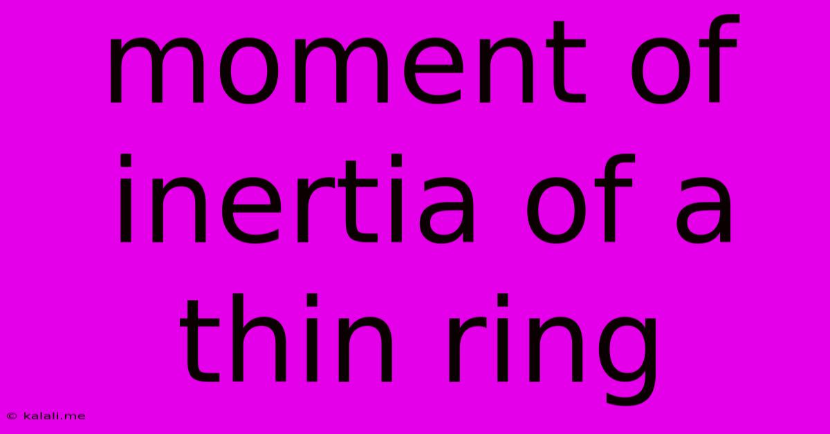 Moment Of Inertia Of A Thin Ring