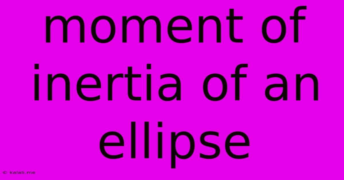 Moment Of Inertia Of An Ellipse