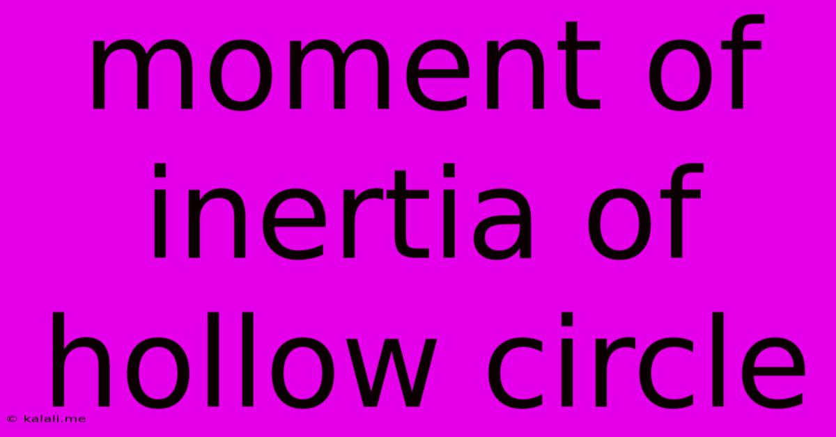 Moment Of Inertia Of Hollow Circle