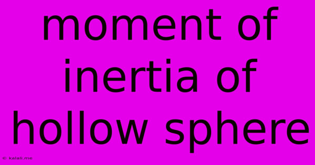 Moment Of Inertia Of Hollow Sphere