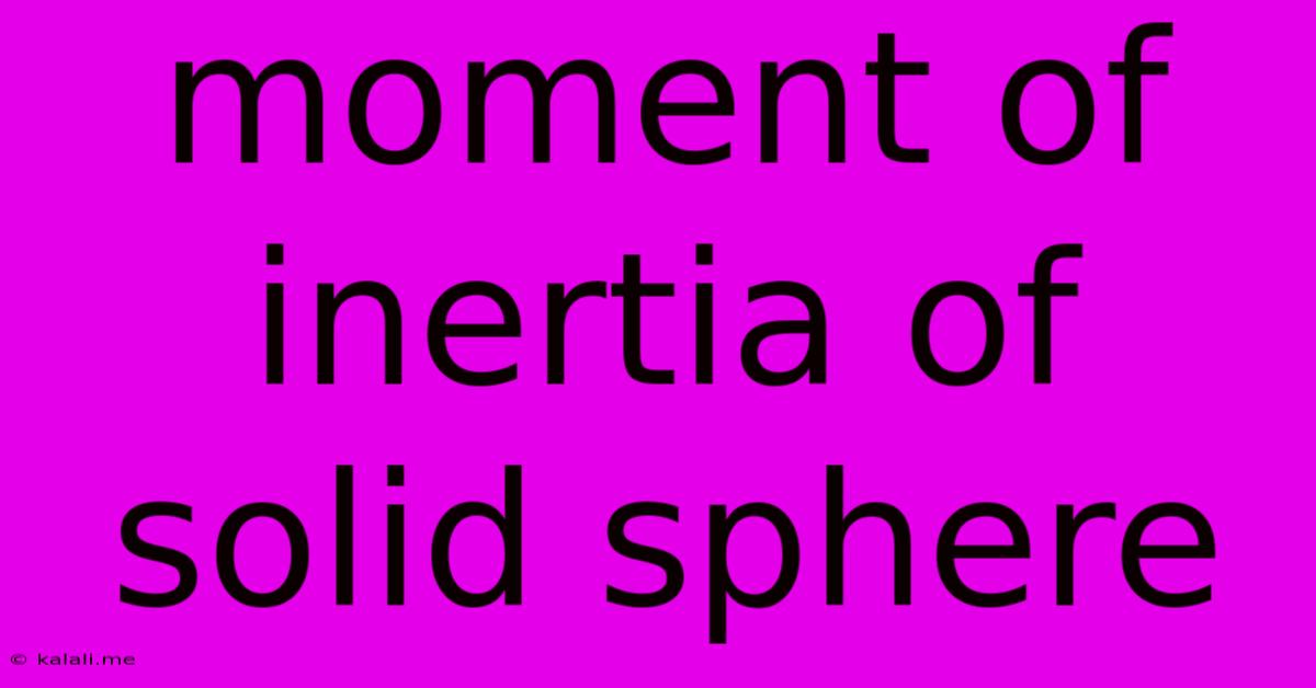 Moment Of Inertia Of Solid Sphere