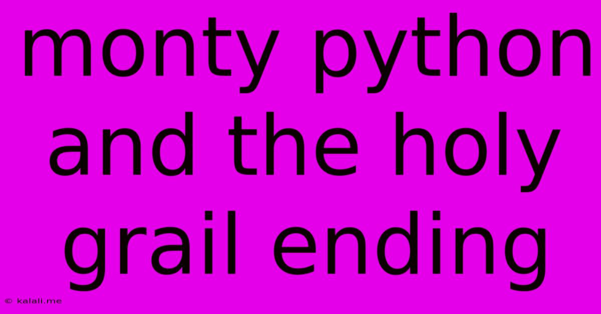 Monty Python And The Holy Grail Ending