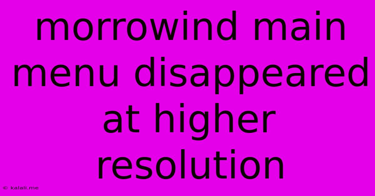 Morrowind Main Menu Disappeared At Higher Resolution
