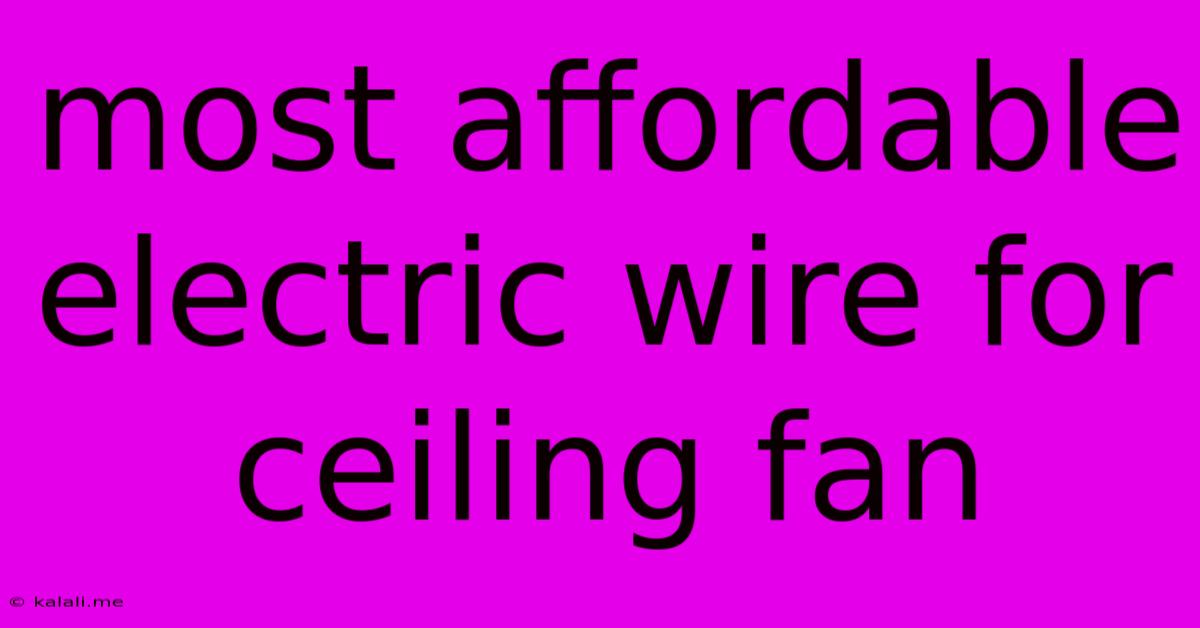 Most Affordable Electric Wire For Ceiling Fan