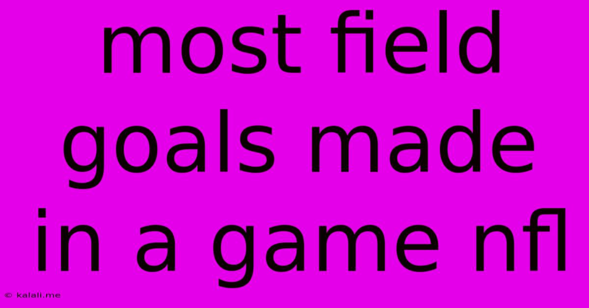 Most Field Goals Made In A Game Nfl