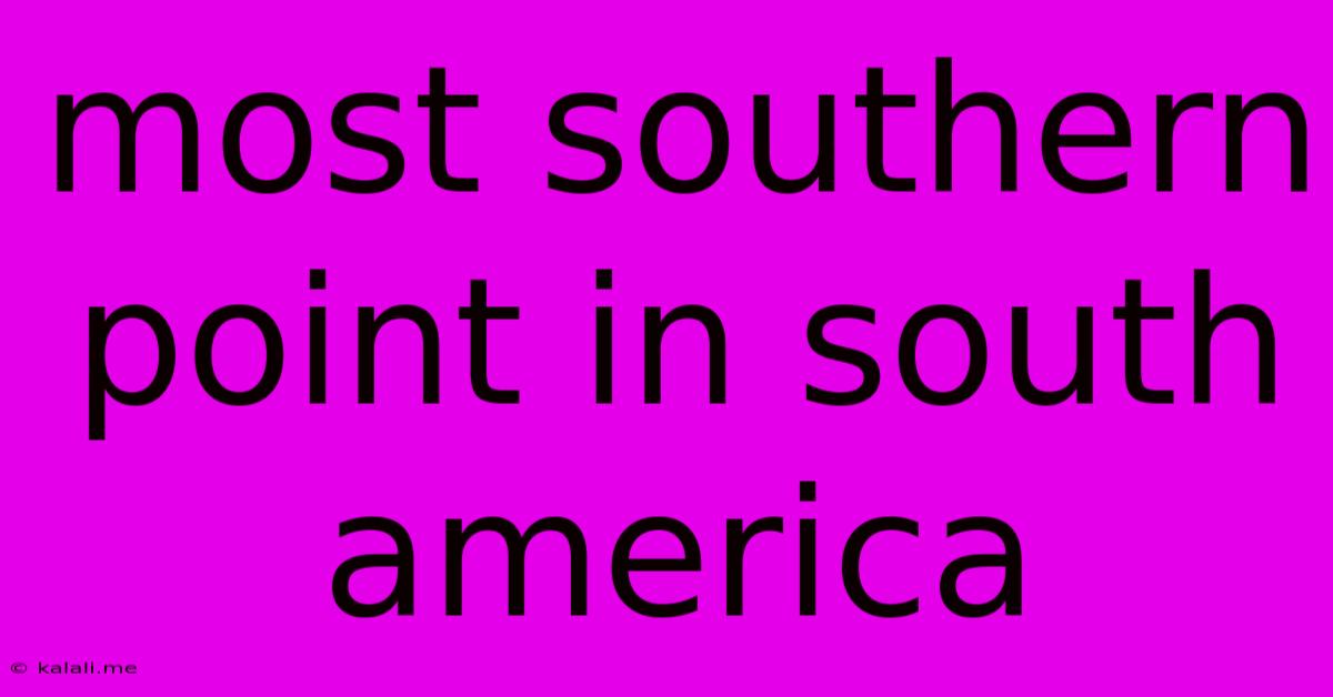 Most Southern Point In South America