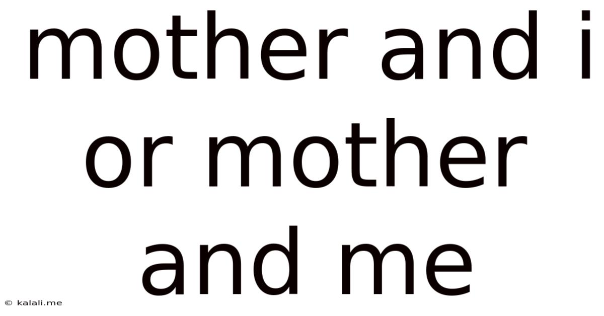 Mother And I Or Mother And Me