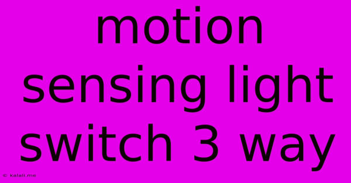 Motion Sensing Light Switch 3 Way