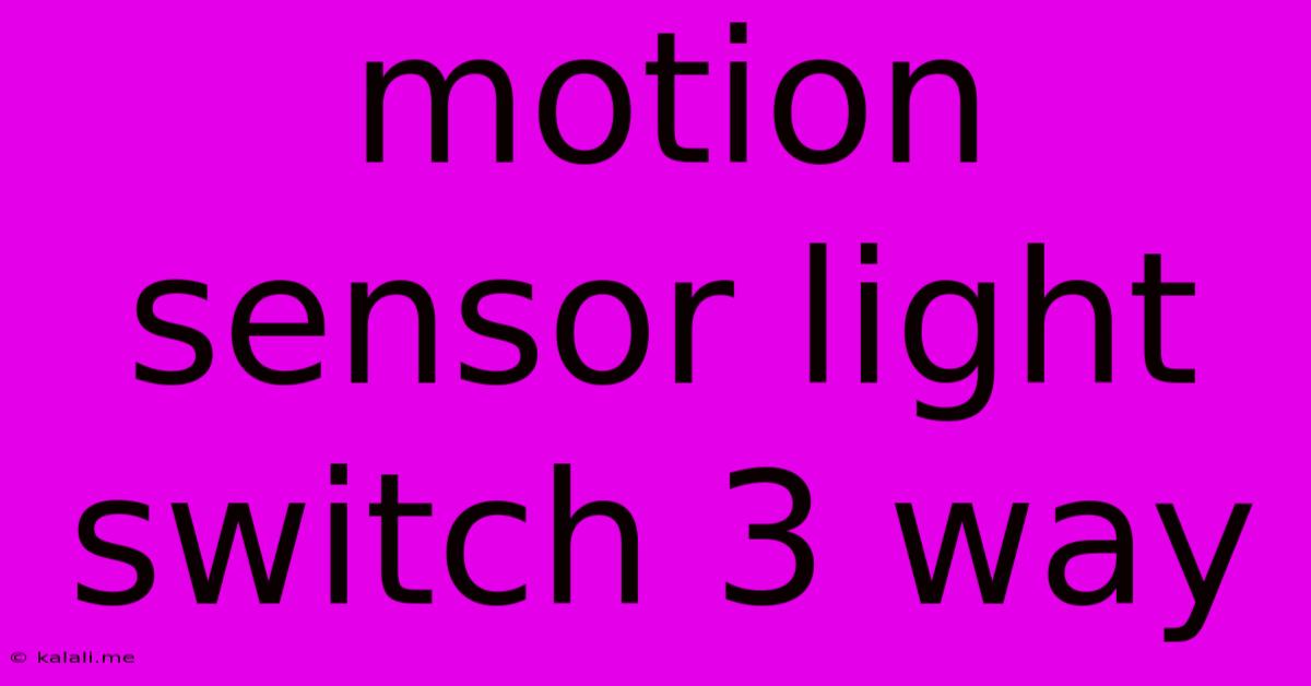 Motion Sensor Light Switch 3 Way