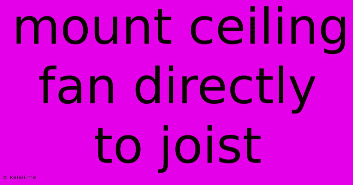 Mount Ceiling Fan Directly To Joist