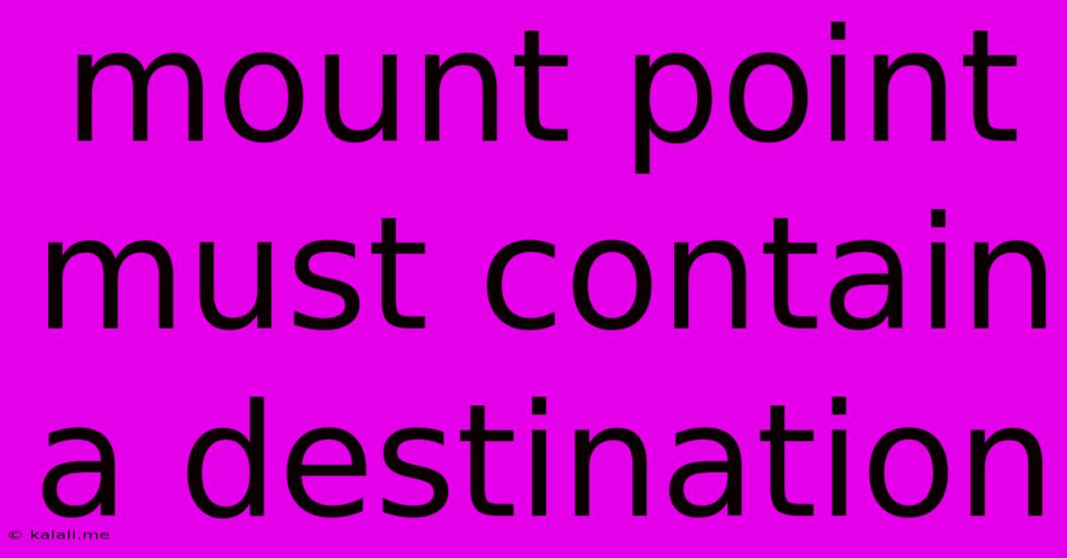 Mount Point Must Contain A Destination