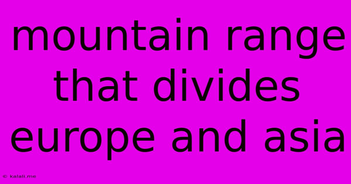 Mountain Range That Divides Europe And Asia