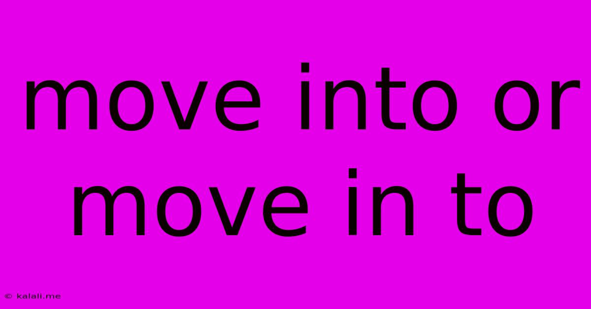 Move Into Or Move In To