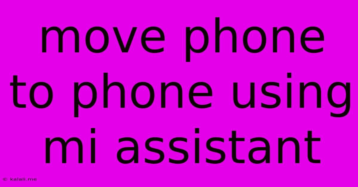 Move Phone To Phone Using Mi Assistant