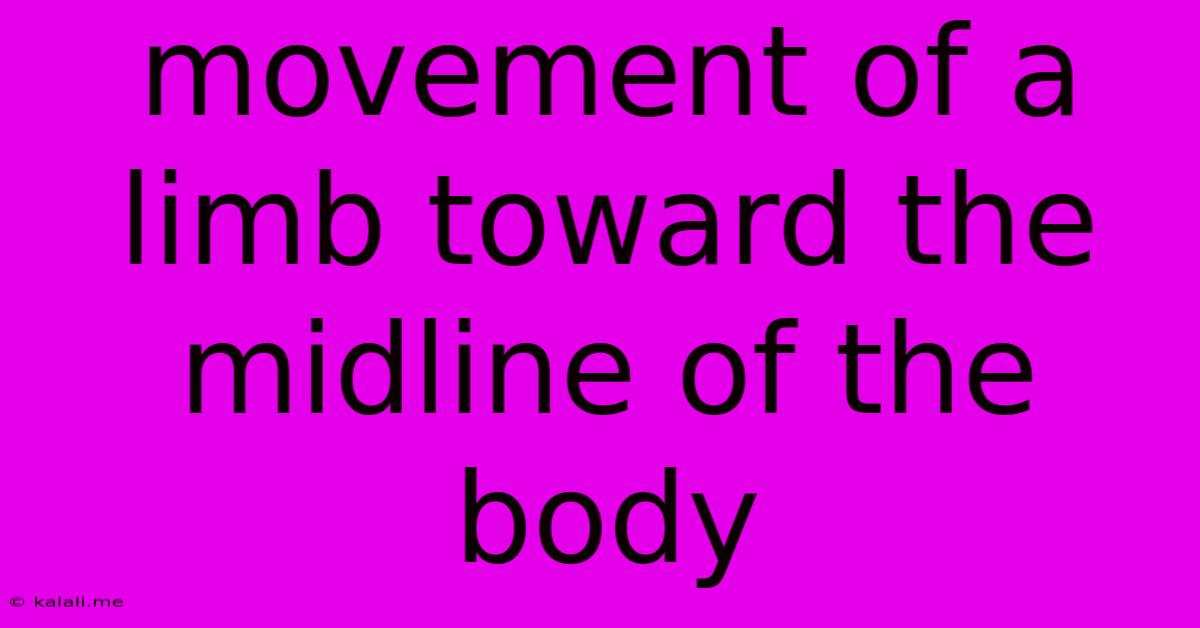 Movement Of A Limb Toward The Midline Of The Body