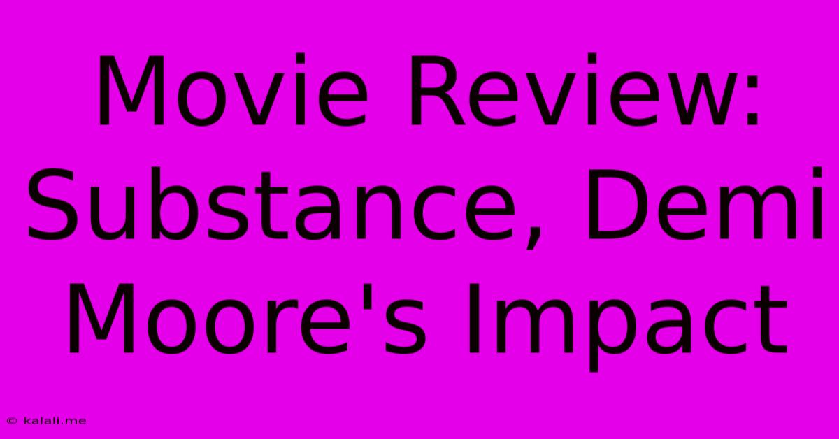 Movie Review:  Substance, Demi Moore's Impact