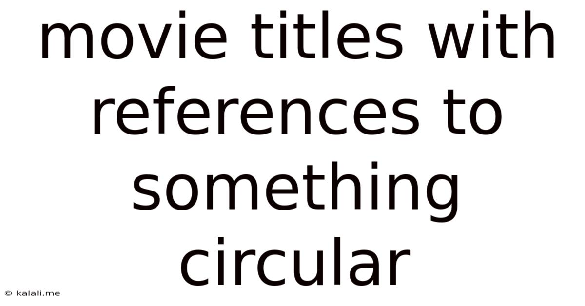 Movie Titles With References To Something Circular