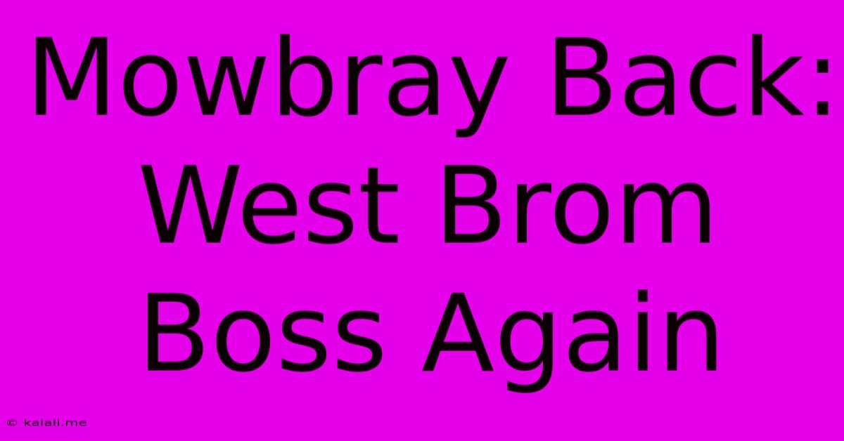 Mowbray Back: West Brom Boss Again