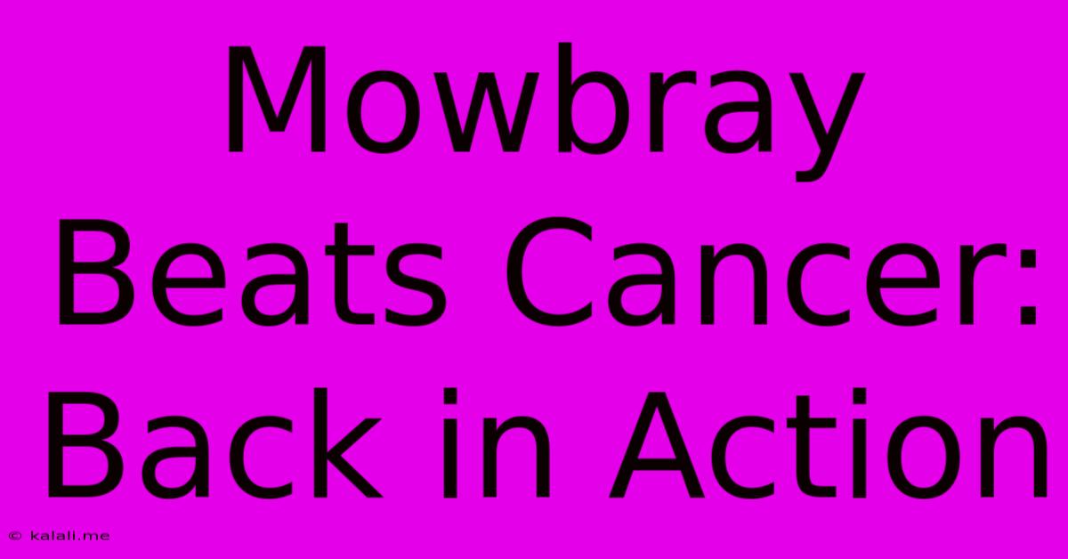 Mowbray Beats Cancer: Back In Action