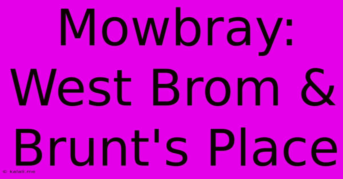 Mowbray: West Brom & Brunt's Place