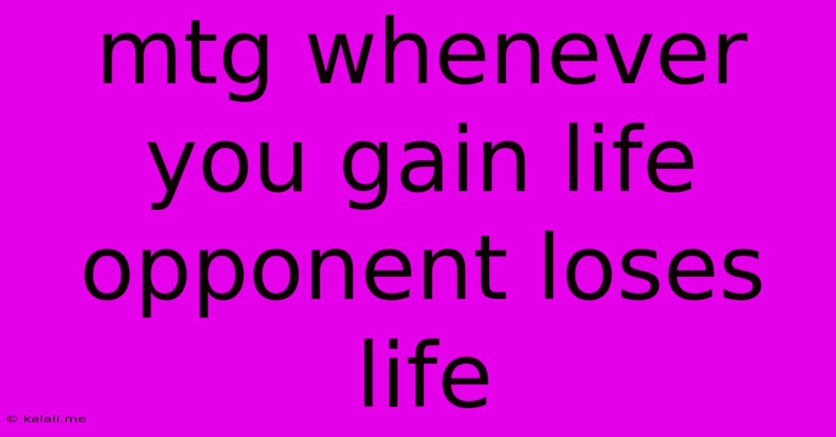 Mtg Whenever You Gain Life Opponent Loses Life