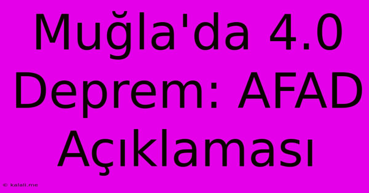 Muğla'da 4.0 Deprem: AFAD Açıklaması