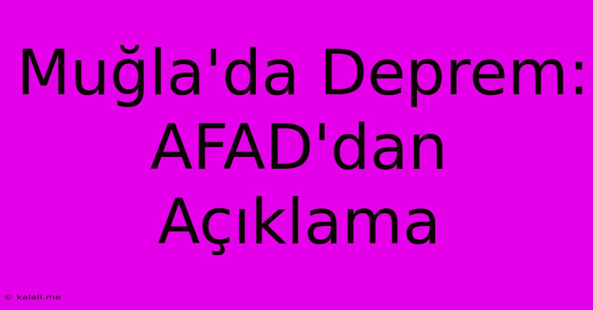 Muğla'da Deprem: AFAD'dan Açıklama