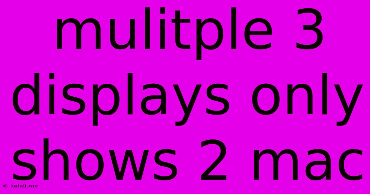 Mulitple 3 Displays Only Shows 2 Mac