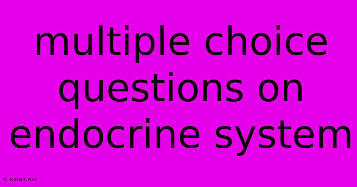 Multiple Choice Questions On Endocrine System