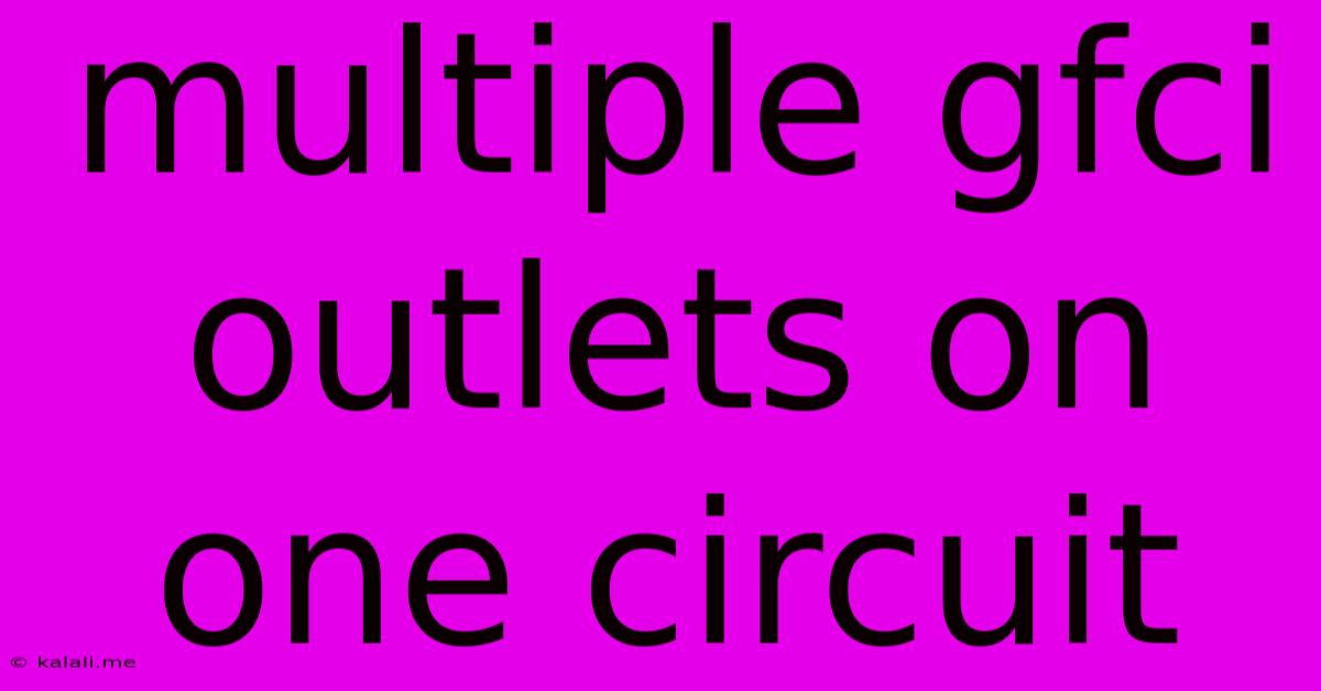 Multiple Gfci Outlets On One Circuit