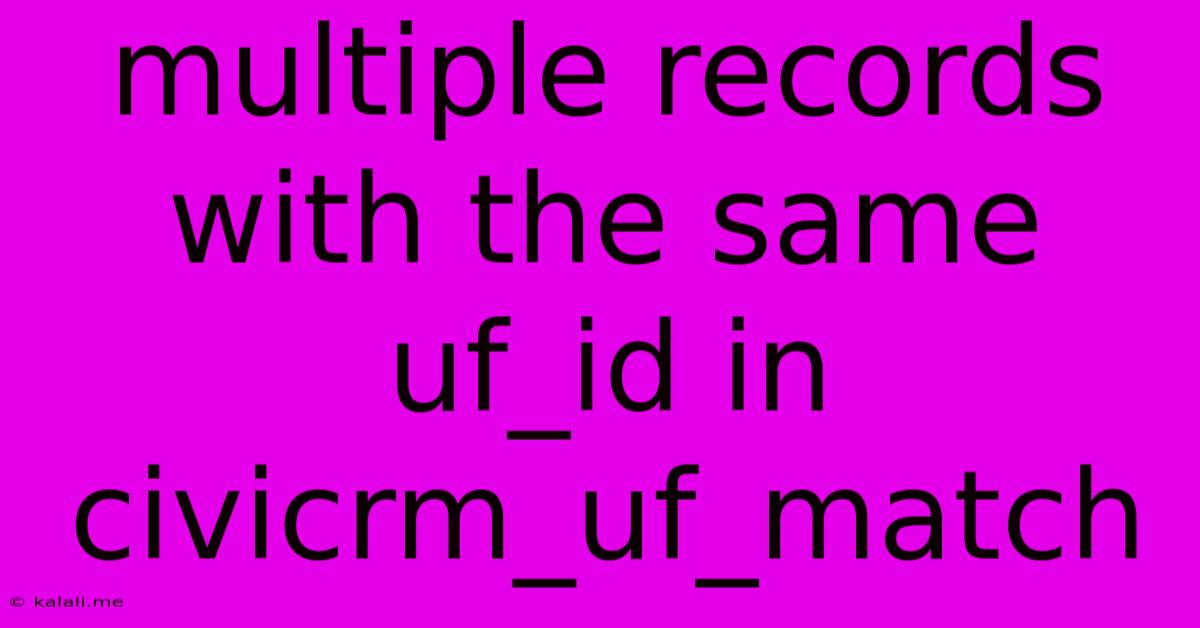 Multiple Records With The Same Uf_id In Civicrm_uf_match