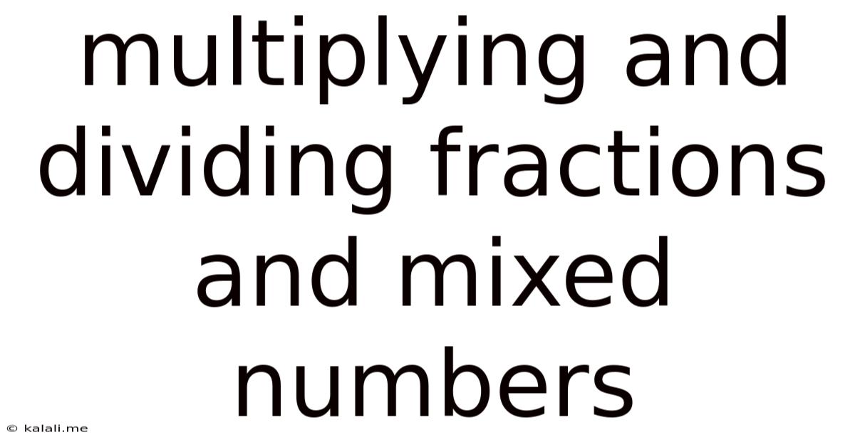 Multiplying And Dividing Fractions And Mixed Numbers