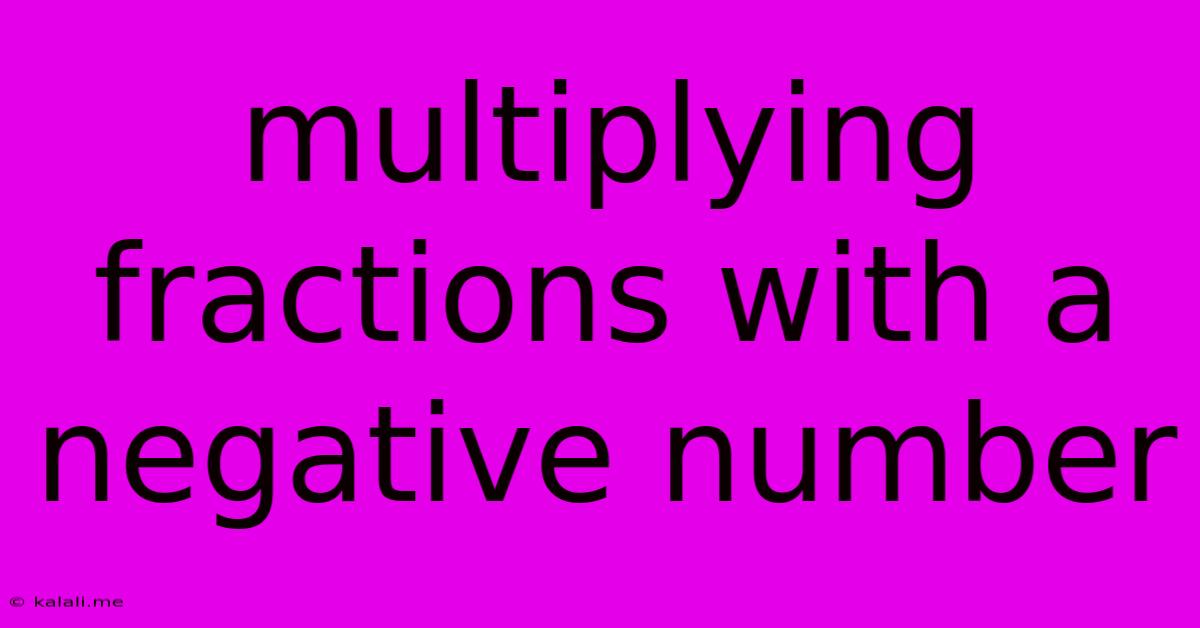 Multiplying Fractions With A Negative Number